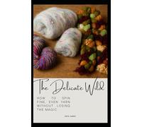 The Delicate Wild: How to spin fine, even yarn without losing the magic
