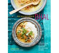 The delicious book of dhal : Comforting Vegan and Vegetarian Recipes Made with Lentils, Peas and Beans