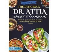 The Delicious Dr. Attia Longevity Cookbook: 100 Plus Recipes Inspired By Dr. Peter Attia To Boost Healthspan And Keep Off Chronic Diseases