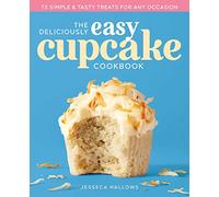 The Deliciously Easy Cupcake Cookbook: 75 Simple & Tasty Treats for Any Occasion