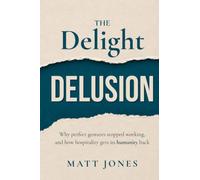 The Delight Delusion: Why perfect gestures stopped working, and how hospitality gets its humanity back