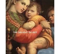 The Delight of Art: Giorgio Vasari and the Traditions of Humanist Discourse