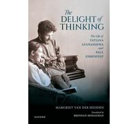The Delight of Thinking : The Life of Tatiana Afanassjewa and Paul Ehrenfest
