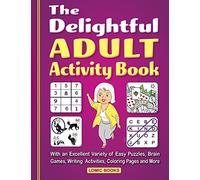 The Delightful Adult Activity Book: With an Excellent Variety of Easy Puzzles, Brain Games, Writing Activities, Coloring Pages and More