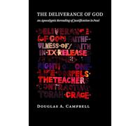 The Deliverance of God: An Apocalyptic Rereading of Justification in Paul