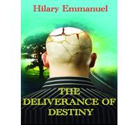 THE DELIVERANCE OF THE DESTINY: Unlocking the Divine Blueprint: A Guide to Reclaiming and Fulfilling Your Destiny