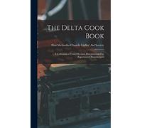The Delta Cook Book: A Collection of Tested Recipes, Recommended by Experienced Housekeepers