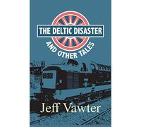 The Deltic Disaster: And Other Tales