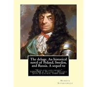 The deluge. An historical novel of Poland, Sweden, and Russia. A sequel to: "With fire and sword." By:Henryk Sienkiewicz, translated from the polish ... Poland -- History John II Casimir, 1648-1668