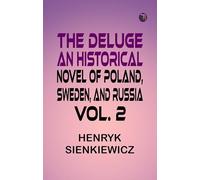 The Deluge An Historical Novel of Poland, Sweden, and Russia. Vol. 2