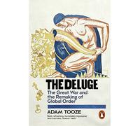 The Deluge : The Great War and the Remaking of Global Order 1916-1931