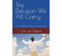 The Delusion We All Carry: From Childhood Shame to Lasting Peace