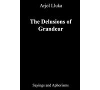 The Delusions of Grandeur: Sayings and Aphorisms