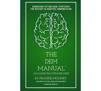The DEM Manual Advanced Practitioners' Guide: Harnessing Cutting-Edge Strategies For Mastery In Adaptive Communication