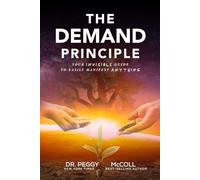 The Demand Principle: Your Invisible Guide To Easily Manifest Anything