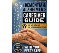 The Dementia and Alzheimer's Caregiver Guide: Practical Help, Emotional Support, and Hope for Families Facing Memory Loss and Related Dementias - WITH YOU, EVERY STEP - YOU ARE MAKING A DIFFERENCE