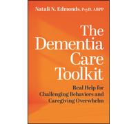 The Dementia Care Toolkit : Real Help for Challenging Behaviors and Caregiving Overwhelm