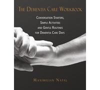 The Dementia Care Workbook: Conversation Starters, Simple Activities, and Gentle Routines for Dementia Care Days