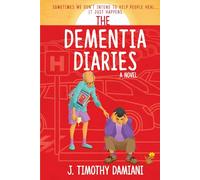 The Dementia Diaries: A Novel