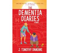 The Dementia Diaries: A Novel
