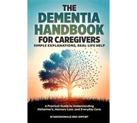 The DEMENTIA HANDBOOK for CAREGIVERS, Simple Explanations, Real-Life Help: A Practical Guide to Understanding Alzheimer's, Memory Loss, and Everyday Care (Gentle Minds Dementia Care)