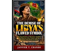 THE DEMISE OF LIBYA’S FLAWED SYMBOL: The Assassination of Muammar Qaddafi, The Disarray of the Country and the Resultant Aftershocks in Africa