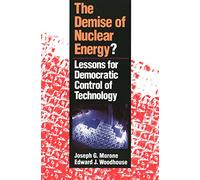 The Demise of Nuclear Energy: Lessons for Democratic Control of Technology (Yale Fastback Series)