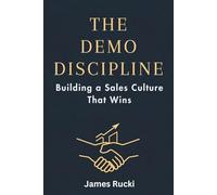 THE DEMO DISCIPLINE: Building a Sales Culture That Wins