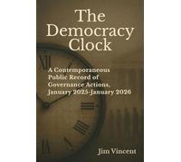 The Democracy Clock: A Contemporaneous Public Record of Governance Actions, January 2025-January 2026