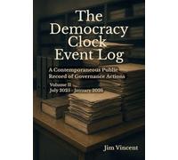 The Democracy Clock Event Log: A Contemporaneous Public Record of Governance Actions, Volume II, July 2025-January 2026: 3