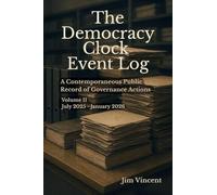 The Democracy Clock Event Log: A Contemporaneous Public Record of Governance Actions, Volume II, July 2025-January 2026: 3