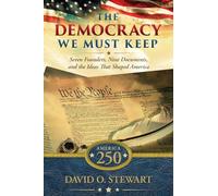 The Democracy We Must Keep: Seven Founders, Nine Documents, and the Ideas That Shaped America