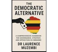 The Democratic Alternative: A Comprehensive Handbook for Governance, Strategy, and Opposition in Zimbabwe (Power, Policy, and Providence)