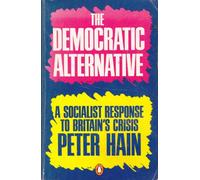 The Democratic Alternative: Labour And Socialism in the 80'S