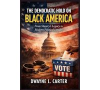The Democratic Hold on Black America: From Slavery’s Legacy to Modern Political Loyalty