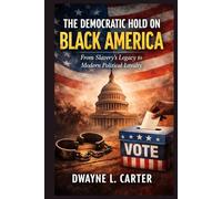 The Democratic Hold on Black America: From Slavery’s Legacy to Modern Political Loyalty