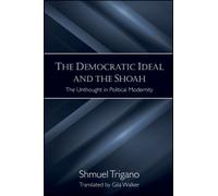 The Democratic Ideal and the Shoah : The Unthought in Political Modernity