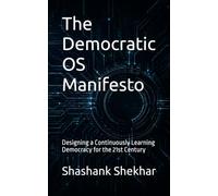 The Democratic OS Manifesto: Designing a Continuously Learning Democracy for the 21st Century