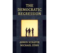 The Democratic Regression: The Political Causes of Authoritarian Populism