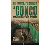 The Democratic Republic of Congo: Between Hope and Despair (African Arguments)