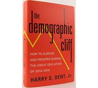 The Demographic Cliff: How to Survive and Prosper During the Great Deflation of 2014-2019