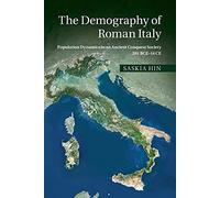 The Demography of Roman Italy: Population Dynamics in an Ancient Conquest Society 201 BCE-14 CE