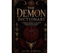 The Demon Dictionary: A Beautifully Written A to Z of Demons, Origins, Grimoires, Folklore, Warnings, and Symbols
