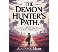 The Demon Hunter’s Path: Anime Review and Analysis of Epic Characters, Fierce Battles, and Dark Legends