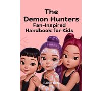 The Demon Hunters Fan-Inspired Handbook for Kids: Unofficial Profiles of Heroes, Villains, Secrets, and Grape Juice Doctors