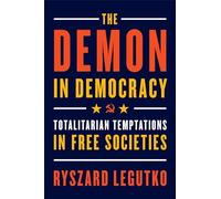The Demon in Democracy: Totalitarian Temptations in Free Societies