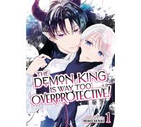 The Demon King is Way Too Overprotective! Vol. 1
