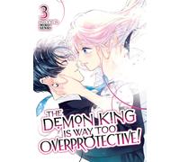 The Demon King is Way Too Overprotective! Vol. 3