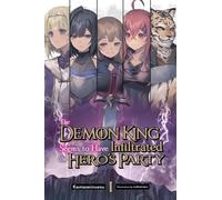 The Demon King Seems to Have Infiltrated the Hero's Party, Vol. 1 (light novel)