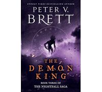 The Demon King: The epic conclusion to the critically acclaimed Nightfall Saga from the Sunday Times bestselling author of The Demon Cycle: Book 3